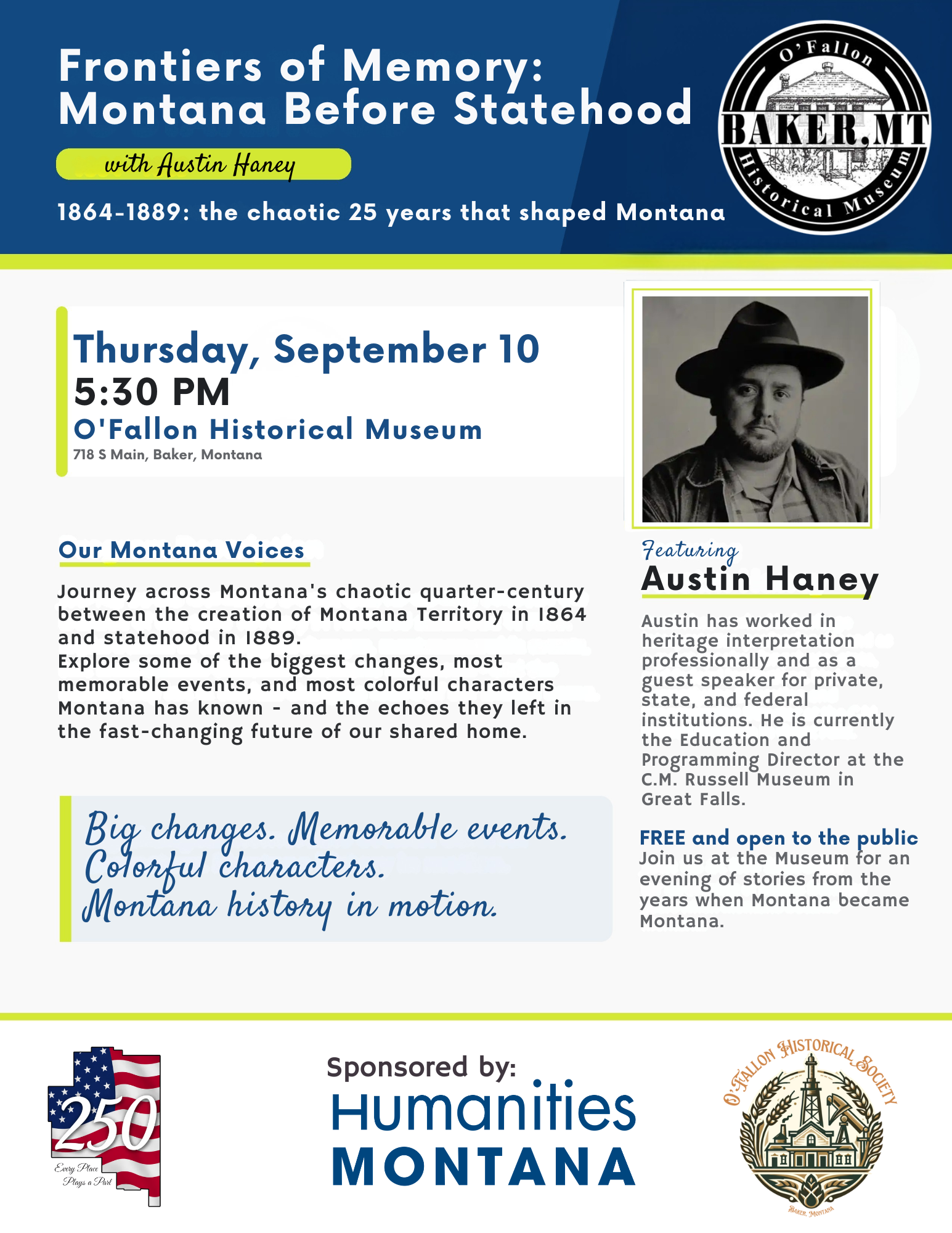 Promotional flyer for “Frontiers of Memory: Montana Before Statehood” with Austin Haney at the O’Fallon Historical Museum. The event is Thursday, September 10 at 5:30 PM at 718 S Main, Baker, Montana. The flyer features a blue and lime green design, the O’Fallon Historical Museum logo, a black-and-white portrait of Austin Haney, and text describing the program as a journey through Montana’s chaotic quarter-century between the creation of Montana Territory in 1864 and statehood in 1889. It notes that the event is free and open to the public. Logos for Fallon County 250, Humanities Montana, and the O’Fallon Historical Society appear along the bottom.